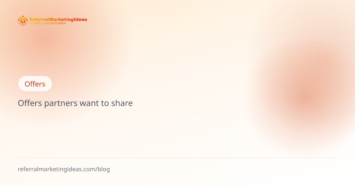 How to craft a referral offer partners actually want to share